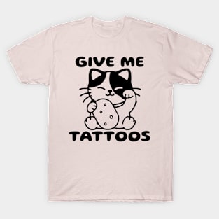 Give Me Tattoos T-Shirt